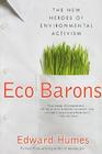 Eco Barons: The New Heroes of Environmental Activism By Edward Humes Cover Image