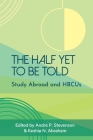 The Half Yet to Be Told: Study Abroad and HBCUs By Andre P. Stevenson (Editor), Keshia N. Abraham (Editor) Cover Image