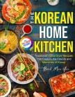 The Korean Home Kitchen: Traditional Home-Style Recipes That Capture the Flavors and Memories of Korea Full-color Picture Premium Edition By Baek Mee-Yon Cover Image