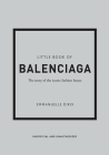 The Little Book of Balenciaga: The Story of the Iconic Fashion House Cover Image