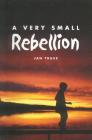 A Very Small Rebellion By Jan Truss Cover Image