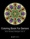 Coloring Book for Seniors: Anti-Stress Designs Vol 3 By Art Therapy Coloring Cover Image