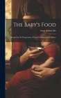 The Baby's Food: Recipes for the Preparation of Food for Infants and Children By Isaac Arthur Abt Cover Image