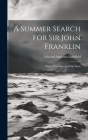A Summer Search for Sir John Franklin: With a Peep Into the Polar Basin Cover Image