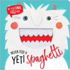 Never Feed a Yeti Spaghetti By Make Believe Ideas Cover Image