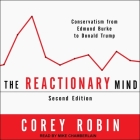 The Reactionary Mind: Conservatism from Edmund Burke to Donald Trump By Corey Robin, Mike Chamberlain (Read by) Cover Image