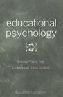 Educational Psychology: Disrupting the Dominant Discourse- Second Printing (Counterpoints #95) Cover Image