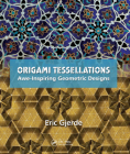 Origami Tessellations: Awe-Inspiring Geometric Designs By Eric Gjerde Cover Image
