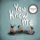 You Know Me: Psalm 139 for Kids By Samantha Lynn Wolfgang Cover Image