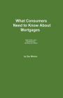 What Consumers Need to Know About Mortgages By Dan Melson Cover Image