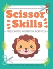 Scissor Skills Preschool Workbook for Kids For Toddlers and Kids ages 3-5: A Fun Cutting Practice Activity Book Cover Image