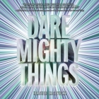 Dare Mighty Things Lib/E By Heather Kaczynski, Soneela Nankani (Read by) Cover Image