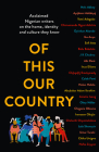 Of This Our Country: Acclaimed Nigerian Writers on the Home, Identity and Culture They Know  Cover Image