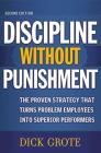 Discipline Without Punishment: The Proven Strategy That Turns Problem Employees into Superior Performers Cover Image