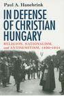 In Defense of Christian Hungary By Paul Hanebrink Cover Image