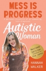 Mess is Progress: A personal chronicle of an unmasking, late-diagnosed, Autistic woman Cover Image