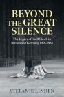 Beyond the Great Silence: The Legacy of Shell Shock in Britain and Germany 1918-1924 (Wolverhampton Military Studies) Cover Image