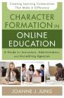 Character Formation in Online Education: A Guide for Instructors, Administrators, and Accrediting Agencies By Joanne J. Jung Cover Image