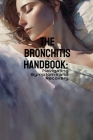 The Bronchitis Handbook: Navigating Symptoms and Recovery Cover Image