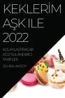 Keklerİm AŞk Ile 2022: KolaylaŞtiracak AĞiz Sulandirici Tarİfler By Zehra Aksoy Cover Image