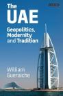 The UAE: Geopolitics, Modernity and Tradition (International Library of Human Geography) By William Gueraiche Cover Image