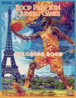 Hoop Paris 2024 Olympic Games coloring Book: Bold and Easy Stress Relief Basketball Activity Book For Adults and Kids. By Richard L. Dean Cover Image
