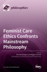 Feminist Care Ethics Confronts Mainstream Philosophy By Maurice Hamington (Editor), Maggie Fitzgerald (Editor) Cover Image