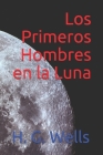 Los Primeros Hombres en la Luna By Vicente Vera Y. López (Translator), H. G. Wells Cover Image