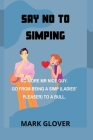 Say No to Simping: No More MR Nice Guy. Go from Being a Simp (Ladies' Pleaser) to a Bull. Cover Image