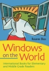 Windows on the World: International Books for Elementary and Middle Grade Readers Cover Image