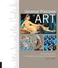 Universal Principles of Art: 100 Key Concepts for Understanding, Analyzing, and Practicing Art By John A. Parks Cover Image