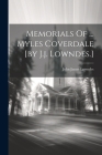 Memorials Of ... Myles Coverdale [by J.j. Lowndes.] Cover Image
