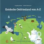 Entdecke Ostfriesland von A-Z By Meike Teichmann (Illustrator), Angelique Bents Cover Image