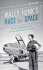 Wally Funk's Race for Space: The Extraordinary Story of a Female Aviation Pioneer Cover Image