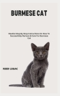 Burmese Cat: Newbie Step By Step Instructions On How To Successfully Nurture & Care For Burmese Cat By Reed Legac Cover Image