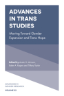 Advances in Trans Studies: Moving Toward Gender Expansion and Trans Hope (Advances in Gender Research #32) By Austin H. Johnson (Editor), Baker A. Rogers (Editor), Tiffany Taylor (Editor) Cover Image