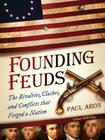 Founding Feuds: The Rivalries, Clashes, and Conflicts That Forged a Nation Cover Image