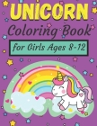 Unicorn Coloring Book for Girls Ages 8-12: Colouring Pages for Kids 40 Images to Color Gift for Children Who Love Cute Creatures for Boys & Girls Chil Cover Image