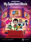 My Superhero Movie: Original Sheet Music Edition from Teen Titans Go! to the Movies, Sheet By Jared Faber (Composer), Peter Rida Michail (Composer), Jacob Jeffries (Composer) Cover Image
