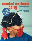 Crochet Costume Party: over 35 easy patterns to make: Create simple and fun children's costumes for fairytale characters, animals, a superhero, and more Cover Image