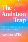 The Ambition Trap: How to Stop Chasing and Start Living By Amina AlTai, Rachel Rodgers (Foreword by) Cover Image