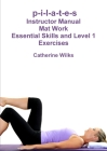 p-i-l-a-t-e-s Mat Work Essential Skills and Level 1 Exercises By Catherine Wilks Cover Image