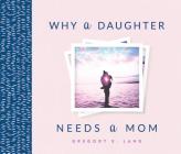 Why a Daughter Needs a Mom By Gregory E. Lang Cover Image