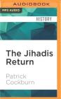 The Jihadis Return: Isis and the New Sunni Uprising By Patrick Cockburn, C. James Moore (Read by) Cover Image