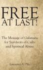 Free at Last!: The Message of Galatians for Survivors of Cults and Spiritual Abuse By Lawrence a. Pile Cover Image