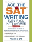 Ace the SAT Writing Even If You Hate to Write By Tamra B. Orr Cover Image