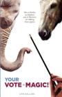 Your Vote is Magic!: Why a Donkey, an Elephant, and an Illusionist Are Making Voters Appear. By Lyn Dillies Cover Image