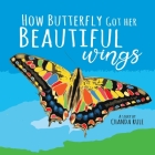 How Butterfly Got Her Beautiful Wings By Chanda Sheris Rule-Bernroider Cover Image