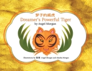 Dreamer's Powerful Tiger: A New Lucid Dreaming Classic For Children and Parents of the 21st Century By Angel Morgan, Akasha Morgan (Illustrator), Anne Hsu Cover Image