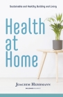 Health at Home: Sustainable and Healthy Building and Living By Joachim Herrmann Cover Image